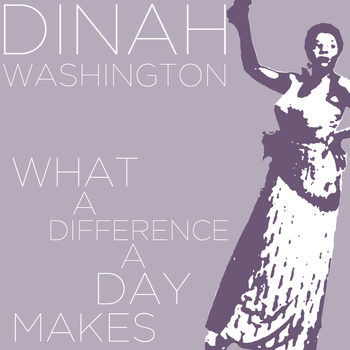 Dinah Washington - What a Difference a Day Makes - Dinah Washington Sings Hits Like Unforgettable, This Bitter Earth, And Mad About the Boy!