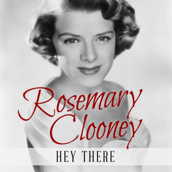 Rosemary Clooney - Hey There