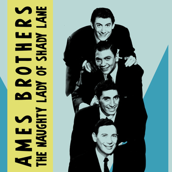 Ames Brothers - The Naughty Lady of Shady Lane