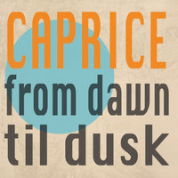 Caprice - From Dawn Til Dusk