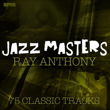 Ray Anthony & His Orchestra - Jazz Masters - 75 Classic Tracks