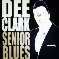 Dee Clark - Senior Blues