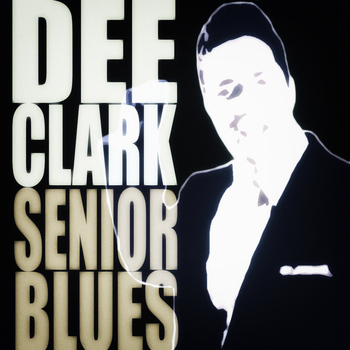 Dee Clark - Senior Blues