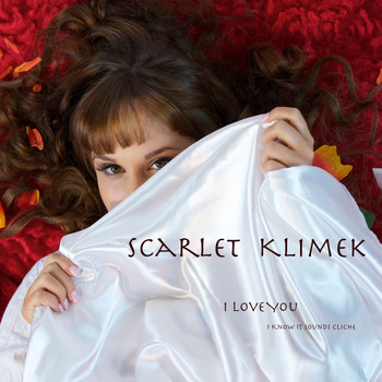 Scarlet Klimek - I Love You (I Know It Sounds Cliche)