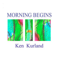 Ken Kurland - Morning Begins
