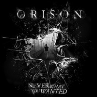 Orison - Never What You Wanted