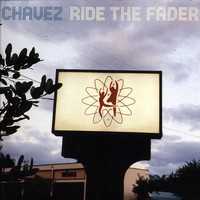 Chavez - Ride The Fader
