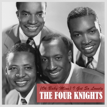 The Four Knights - (Oh Baby Mine) I Get so Lonely