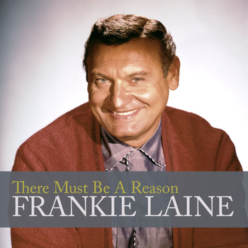 Frankie Laine - There Must Be a Reason