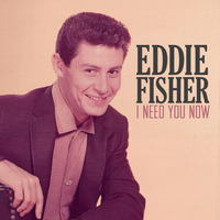 Eddie Fisher - I Need You Now