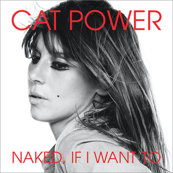 Cat Power - Naked, If I Want To