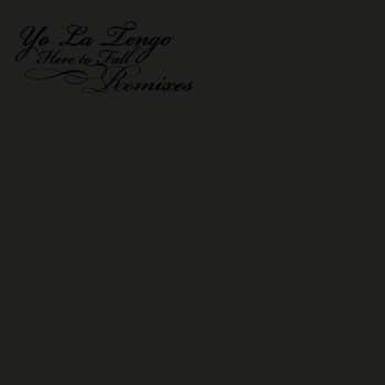 Yo La Tengo - Here To Fall Remixes