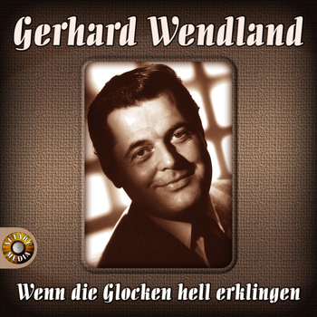 Gerhard Wendland - Wenn die Glocken hell erklingen