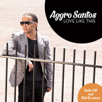 Aggro Santos - Love Like This (Remixes) - EP