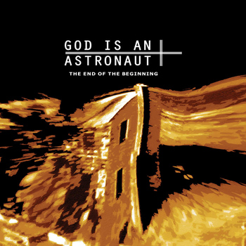 God is an Astronaut - The End of the Beginning (2011 Remastered Edition)