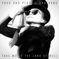 YOKO ONO, YOKO ONO PLASTIC ONO BAND / - TAKE ME TO THE LAND OF HELL
