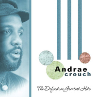 Andrae Crouch - The Definitive Greatest Hits