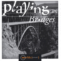 Worlds Apart - Playing On Bridges