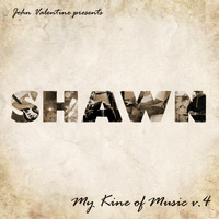 Shawn - My Kine of Music, Vol. 4 (John Valentine Presents)