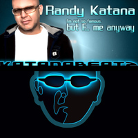 Randy Katana - I'm Not So Famous, But F... Me Anyway