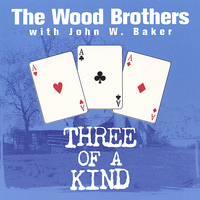 The Wood Brothers W/john Baker - Three Of A Kind