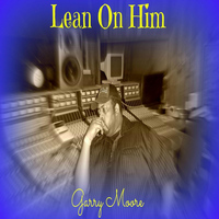 Garry Moore - Lean On Him (Single)