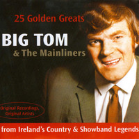 Big Tom & The Mainliners - 25 Golden Greats