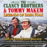 The Clancy Brothers & Tommy Makem - Legends of Irish Folk: 28 of Their Finest Ballads