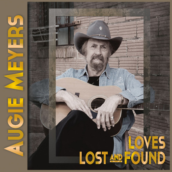 Augie Meyers - Loves Lost and Found