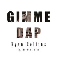 Ryan Collins - Gimme Dap (feat. Mickey Factz)
