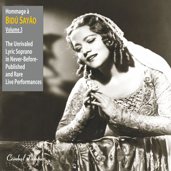 Bidu Sayao - Hommage a Bidu Sayao: The Unrivaled Lyric-Soprano in Never-Before-Published and Rare Live Performances, Vol. 3