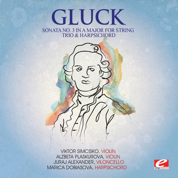 Various Artists - Gluck: Sonata No. 3 in a Major for String Trio and Harpsichord, Wq. 53 (Digitally Remastered)