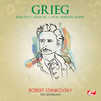 Edvard Grieg - Grieg: Peer Gynt Suite No. 1, Op. 46 "Morning Mood" (Digitally Remastered)