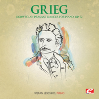 Edvard Grieg - Grieg: Six Norwegian Peasant Dances for Piano, Op. 72 (Digitally Remastered)
