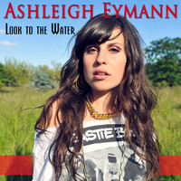 Ashleigh Eymann - Look to the Water