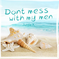 Jurda X - Don't Mess With My Men