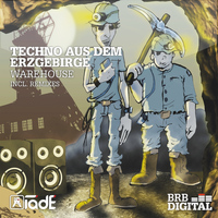 Techno aus dem Erzgebirge - Warehouse Remixes