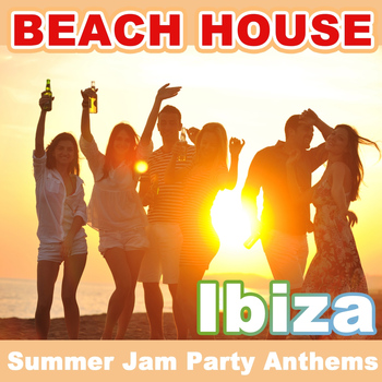 Various Artists - Beach House Ibiza - Summer Jam Party Anthems