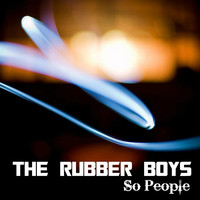 The Rubber Boys - So People