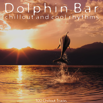 Various Artists - Dolphin Bar: Chillout and Cool Rhythms (100 Chillout Tracks)