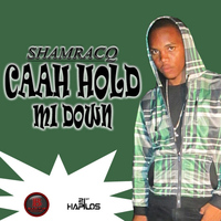 Shamracq - Caah Hold Mi Down - EP