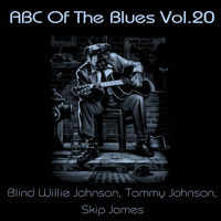 Blind Willie Johnson, Tommy Johnson, Skip James - ABC Of The Blues, Vol. 20