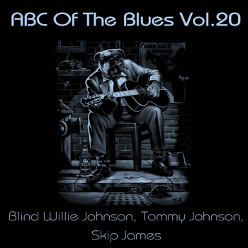Blind Willie Johnson, Tommy Johnson, Skip James - ABC Of The Blues, Vol. 20