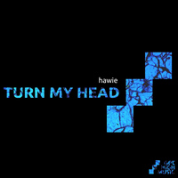 Hawie - Turn My Head