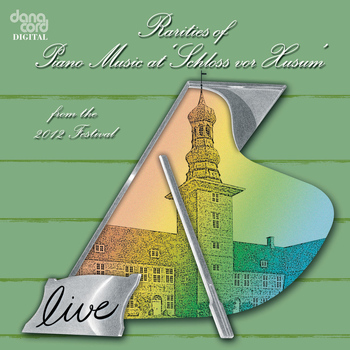 Various Artists - Rarities of Piano Music at Schloss vor Husum from the 2012 Festival, Vol. 2