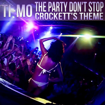 TI-MO - The Party Don't Stop / Crockett's Theme