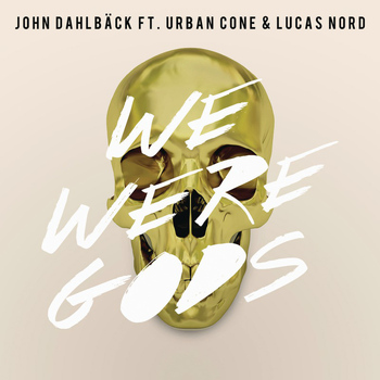John Dahlbäck feat. Urban Cone & Lucas Nord - We Were Gods (Radio Edit)