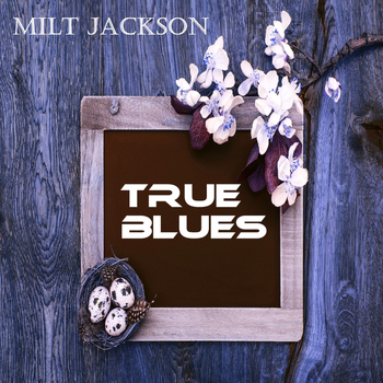 Milt Jackson - True Blues