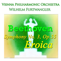 Vienna Philharmonic Orchestra, Wilhelm Furtwangler - Beethoven: Symphony No. 3, Op.55 "eroica"