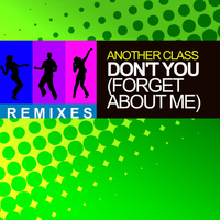Another Class - Don't You (Forget About Me) (Remixes)